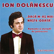 Daca M-A? Mai Na?te-Odata | Ion Dolanescu