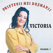 Prietenii Mei Du?manii, Vol. 1 | Victoria