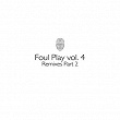 Foul Play, Vol. 4 (Remixes, Pt. 2) | Foul Play