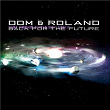 Back for the Future | Dom & Roland