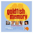 Goldfish Memory (Original Soundtrack) | Original Cast