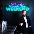 Wreck My Weekend | David James