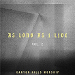 As Long As I Live Vol. 2 (Live) | Canyon Hills Worship