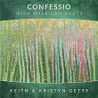 Confessio - Irish American Roots | Keith & Kristyn Getty