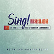 Sing! In Christ Alone - Live At The Getty Music Worship Conference | Keith & Kristyn Getty