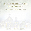 Let All Mortal Flesh Keep Silence (The Carols of Christmas Vol. 1) | Keith & Kristyn Getty