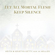 Let All Mortal Flesh Keep Silence | Keith & Kristyn Getty