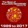 Best of Balloon Records 15 (The Ultimate Collection of Our Best Releases, 1989 to 2017) | Casa & Nova