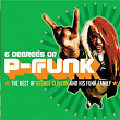 Six Degrees Of P-Funk: The Best Of George Clinton & His Funk Family | George Clinton