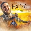 Happy But Not Used | Patrick Michael