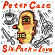 Six-Pack Of Love | Peter Case