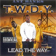 Ant Banks Presents T.W.D.Y - Lead The Way | T.w.d.y.