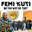 Na Their Way Be That | Femi Kuti