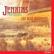 Jenkins, J.: Fantasias | Les Voix Humaines