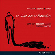 Lesage, J.: Livre Des Melancolies (Le) / GrellaMozejko: River To the Ocean / Brady, T.: Slow Dances | Jean-guy Boisvert