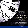 O Poore Distracted World!: English Songs & Anthems | Les Voix Baroques