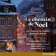 Le chemin de Noël | La Chapelle De Québec Choir