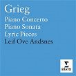 Grieg: Piano Concerto, Sonata Op.7, Lyric Pieces Opp.43, 54 & 65 | Leif Ove Andsnes