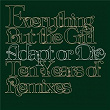 Adapt Or Die - 10 Years Of Remixes | Everything But The Girl