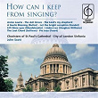 How can I keep from singing? | The Choir Of Saint Paul's Cathedral