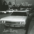 Pop Killer | Jan Bang