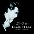 Slave To Love - The Best Of The Ballads | Bryan Ferry