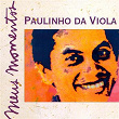 Meus Momentos: Paulinho Da Viola | Paulinho Da Viola