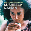 Music For Crocodiles | Susheela Raman