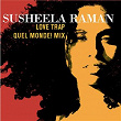 Love Trap (Quel Monde mix) | Susheela Raman