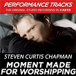 Moment Made for Worshipping (Performance Tracks) - EP | Steven Curtis Chapman