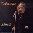Seul En Scene-Leo Ferre 73 | Léo Ferré
