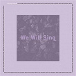 We Will Sing | Matthew Zigenis