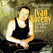 Guitar to the Core | Ivan Korený