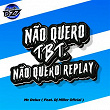 NÃO QUERO TBT, NÃO QUERO REPLAY (feat. DJ Miller Oficial) | Mc Delux