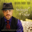 Swingin' On A Star - A Jazz Piano Tribute To The Great Male Crooners Of The 20th Century | Mason Embry Trio