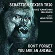 Don't Forget You Are an Animal (feat. Henri Texier, Claude Tchamitchian, Sean Carpio) | Sébastien Texier