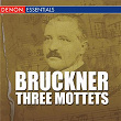 Bruckner - Three Mottets | Anton Bruckner