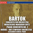 Bartok: Concerto for Orchestra, Miraculous Mandarin Suite, & 2nd Piano Concerto | Milan Horvat