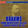 Brahms: Piano Quintet Op. 34, Clarinet Quintet Op. 115, Piano Quartet Op. 26 | Martin Janecke