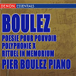 Boulez: Poesie pour pouvoir - Polyphonie X - Rituel in Memorium Bruno Maderna - Structures pour deux pianos | Pierre Boulez