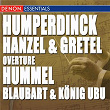 Humperdinck: Hanzel & Gretel Highlights - Hummel: Blaubart & Konig Ubu | Cesare Cantieri