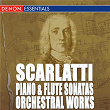 Scarlatti: Piano and Flute Sonatas - Orchestral Works | Dubravka Tomsic