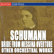 Schumann: Bride From Messina Overture and Other Orchestral Works | Hanspeter Gmur