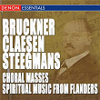 Bruckner - Steegmans - Claesen: Choral Masses & Spiritual Music from Flanders | Paul Steegmans