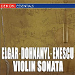 Elgar: Violin Sonata, Op. 82 - Dohnányi: Violin Sonata, Op. 21 - Enescu: Violin Sonata No. 3 | Atanas Kareev