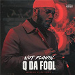 Not Playin | Q Da Fool