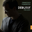 Debussy: Préludes | Francesco Piemontesi