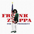 Frank Zappa For President | Frank Zappa