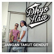 Jangan Takut Gendut | Dhyo Haw