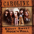 Sweet Sweet Rock n' Roll | Caroline